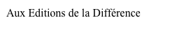 Aux Editions de la Différence